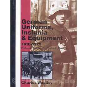 German Uniforms, Insignia &amp; Equipment 1918-1923 - Freikorps, Reichswehr, Fahrzeuge, Waffen - C. Whoolley