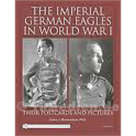 The Imperial German Eagles in World War I - Their Postcards and Pictures Vol. 2 - Lance J. Bronnenkant