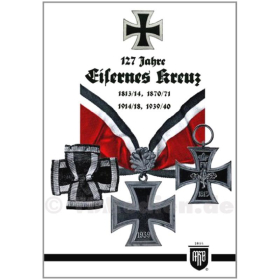 127 Jahre Eisernes Kreuz - 1813/14, 1870/71, 1914/18, 1939/40 - Arthur Reichel