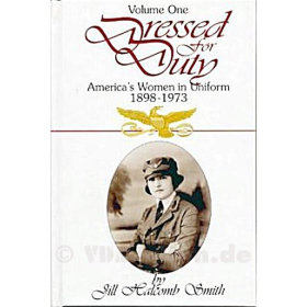 Dressed for Duty - Vol. 1, America&acute;s Women in Uniform 1898-1973 - Jill Halcomb Smith