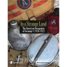In a Strange Land - The American Occupation of Germany 1918-1923 - Alexander Barnes
