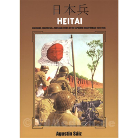 Heitai - Uniforms, Equipment &amp; Personal Items of the Japanese Infantryman, 1931-1945 - Agustin Saiz