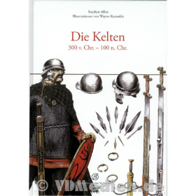 Die Kelten 300 v. Chr. ? 100 n. Chr. Von Stephen Allen mit Illustrationen von Wayne Reynolds