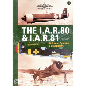 Aviation Guide Nr. 3 - THE I.A.R.80 &amp; I.A.R.81 / Airframe, Systems &amp; Equipment - Radu Brinzan