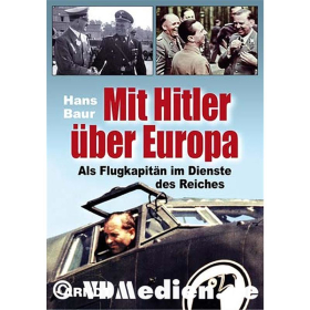 Mit Hitler &uuml;ber Europa - Als Flugkapit&auml;n im Dienste des Reiches - Hans Baur