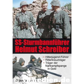 SS-Sturmbannf&uuml;hrer Helmut Schreiber - Hitlerjugend-F&uuml;hrer, Ritterkreuztr&auml;ger, Tr&auml;ger der Nahkampfspange in Gold - Peter Schuster