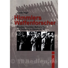 Himmlers Waffenforscher - Physiker, Chemiker, Mathematiker und Technikers im Dienste der SS - G&uuml;nter Nagel