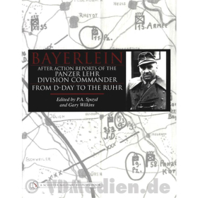 Bayerlein - After Action Reports of the Panzer Lehr Division Commander from D-Day to the Ruhr - Spayd / Wilkins