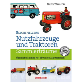 Blechspielzeug - Preisred. - Nutzfahrzeuge und Traktoren - &Uuml;bersichtskatalog mit aktuellen Marktpreisen - Dieter Warnecke