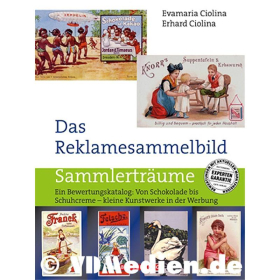 Das Reklamesammelbild - Preisred. - Ein Bewertungskatalog: Von Schokolade bis Schuhcreme - kleine Kunstwerke in der Werbung - Evamaria &amp; Erhard Ciolina