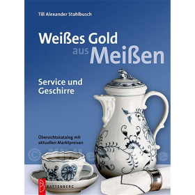Wei&szlig;es Gold aus Mei&szlig;en - Preisred. - Service und Geschirre - &Uuml;bersichtskatalog mit aktuellen Marktpreisen - Till Alexander Stahlbusch