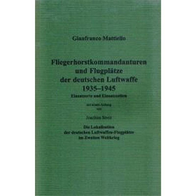 Fliegerhorstkommandanturen und Flugpl&auml;tze der deutschen Luftwaffe 1935-1945 - Gianfranco Mattiello