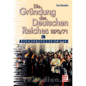 Die Gr&uuml;ndung des Deutschen Reiches 1870/71 in Augenzeugenberichten - Ernst Deuerlein