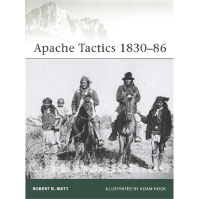 Apache Tactics 1830-86 - Robert N. Watt / Adam Hook ( Elite Nr. 119 )