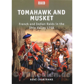 Tomahawk and Musket - French and Indian Raids in the Ohio Valley 1758 - Ren&eacute; Chartrand (Raid Nr. 27)