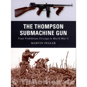 The Thompson Submachine Gun from Prohibition Chicago to World War II - Martin Pegler (Osprey Weapon Nr. 01)