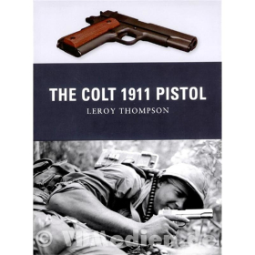 The Colt 1911 Pistol - Leroy Thompson (Osprey Weapon Nr. 09)