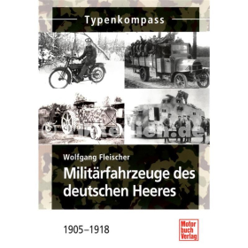 Typenkompass - Militärfahrzeuge des deutschen Heeres 1905 - 1918 - Wolfgang Fleischer