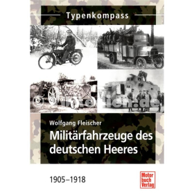 Typenkompass - Milit&auml;rfahrzeuge des deutschen Heeres 1905 - 1918 - Wolfgang Fleischer