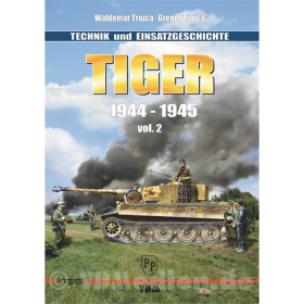 Tiger 1944-1945 Technik- und Einsatzgeschichte Vol.2 - Waldemar &amp; Gregor Trojca