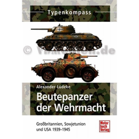 Typenkompass - Beutepanzer der Wehrmacht - Großbritannien, Italien, Sowjetunion und USA 1939-1945 - Alexander Lüdeke
