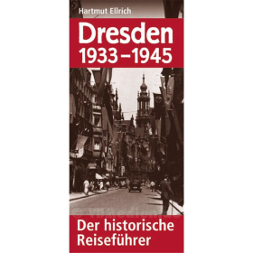 Dresden 1933-1945 - Der historische Reisef&uuml;hrer - Hartmut Ellrich