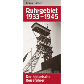 Ruhrgebiet 1933-1945 - Der historische Reisef&uuml;hrer - Bruno Fischer