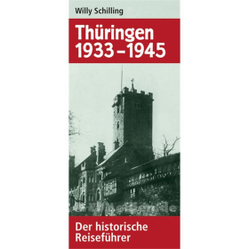 Th&uuml;ringen 1933-1945 - Der historische Reisef&uuml;hrer - Willy Schilling