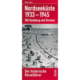 Nordseek&uuml;ste 1933-1945 Mit Hamburg und Bremen - Der historische Reisef&uuml;hrer - Martin Kaule