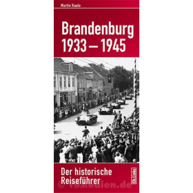 Brandenburg 1933-1945 - Der historische Reisef&uuml;hrer - Martin Kaule