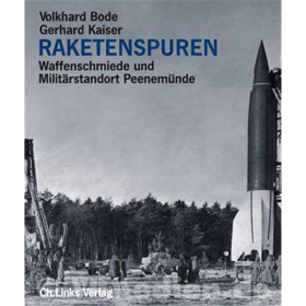 Raketenspuren - Waffenschmiede und Milit&auml;rstandort Peenem&uuml;nde - Volkhard Bode / Gerhard Kaiser