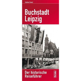 Buchstadt Leipzig - Der historische Reisef&uuml;hrer - Sabine Knopf