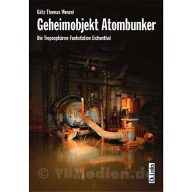 Geheimobjekt Atombunker - Die Troposh&auml;ren-Funkstation Eichenthal - G&ouml;tz Thomas Wenzel