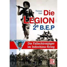 Die Legion 2e B.E.P. - Die Fallschirmj&auml;ger im Indochina-Krieg - Thomas Gast
