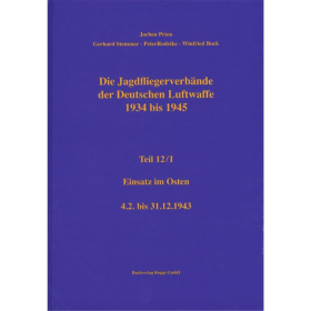 Die Jagdfliegerverb&auml;nde der Deutschen Luftwaffe 1934 bis 1945 Teil 12/I Einsatz im Osten 4.2. bis 31.12.1943 - Jochen Prien