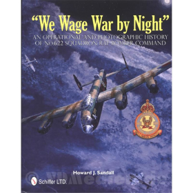 We wage War by Night - An operational and photographic History of No.622 Squadron RAF Bomber Command - Howard J. Sandall