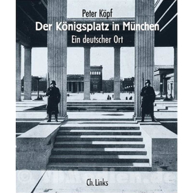 Der K&ouml;nigsplatz in M&uuml;nchen - Ein deutscher Ort - Peter K&ouml;pf