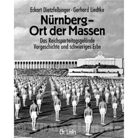 N&uuml;rnberg - Ort der Massen - Das Reichsparteitagsgel&auml;nde. Vorgeschichte und schwieriges Erbe - E. Dietzfelbinger, G. Liedtke