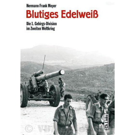 Blutiges Edelwei&szlig; - Die 1. Gebirgs-Division im Zweiten Weltkrieg - H. F. Meyer