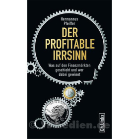 Der profitable Irrsinn - Was auf den Finanzm&auml;rkten geschieht und wer dabei gewinnt - Hermannus Pfeiffer