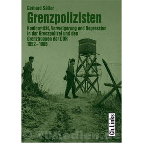 Grenzpolizisten - Konformit&auml;t, Verweigerung und Repression in der Grenzpolizei und den Grenztruppen der DDR 1952-1965 - Gerhard S&auml;lter