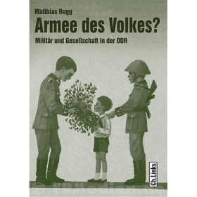 Armee des Volkes? Milit&auml;r und Gesellschaft in der DDR - Matthias Rogg