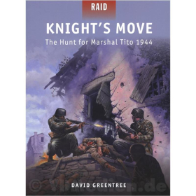 Knight&acute;s Move: The Hunt for Marshal Tito 1944 (Operation R&ouml;sselsprung) - David Greentree (Raid Nr. 32)