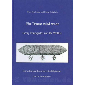 Ein Traum wird wahr - Georg Baumgarten und Dr. W&ouml;lfert, die wichtigsten deutschen Luftschiffpioniere des 19. Jahrhunderts - Teichmann / Schulz