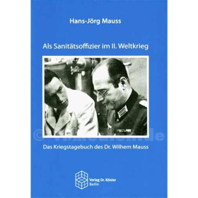 Als Sanit&auml;tsoffizier im II. Weltkrieg - Hans-J&ouml;rg Mauss