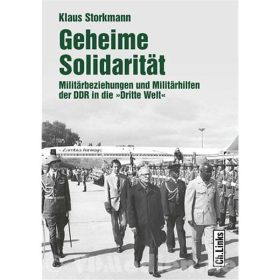 Geheime Solidarit&auml;t - Milit&auml;rbeziehungen und Milit&auml;rhilfen der DDR in die &quot;Dritte Welt&quot; - Klaus Storkmann
