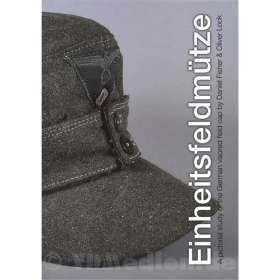 Einheitsfeldm&uuml;tze - A pictoral study of the German visored field cap - Daniel Fisher / Oliver Lock