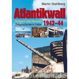 Atlantikwall 1942-44 Bollwerk des Reiches - Bd.1: Franz&ouml;sische Atlantikk&uuml;ste - Martin Stahlberg