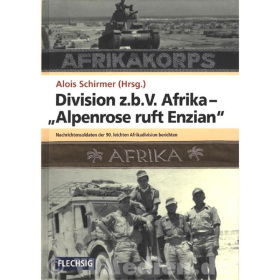 Division z.b.V. Afrika - &quot;Alpenrose ruft Enzian&quot; - Nachrichtensoldaten der 90. leichten Afrikadivision berichten - Alois Schirmer (Hrsg.)