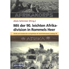Mit der 90. leichten Afrikadivision in Rommels Heer - Chronik und Erlebnisberichte von Angeh&ouml;rigen der Nachrichtenkompanie /-abteilung 190 - Alois Schirmer (Hrsg.)